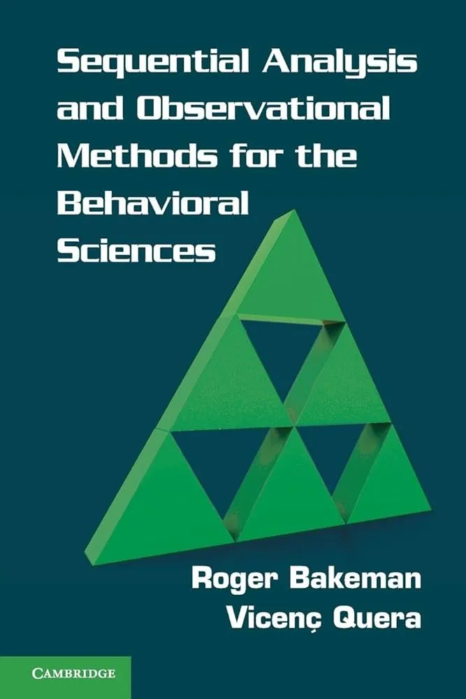 Sequential Analysis and Observational Methods for the Behavioral Sciences by R. Bakeman and V. Quera